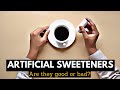 Artificial Sweeteners : Are They Good Or bad For You ?