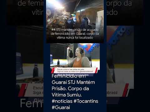 Feminicídio em Guaraí STJ Mantém Prisão. Corpo da Vítima Sumiu. #noticias #Tocantins #Guarai