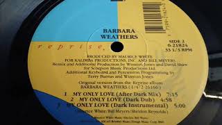 BARBARA WEATHERS- MY ONLY LOVE  [AFTER DARK MIX]