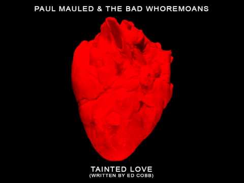 Tainted Love (Gloria Jones cover) - Paul Mauled and the Bad Whoremoans -