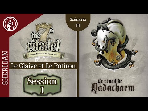 LA 7TH CITADELLE - LE RÉVEIL DE DADACHAEM - Le Glaive et le Potiron - Session I