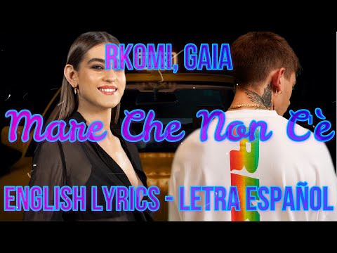 MARE CHE NON SEI - Rkomi, Gaia - ENGLISH LYRICS - LETRA ESPAÑOL -TESTO