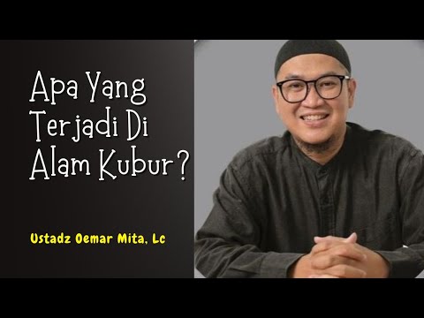 Kehidupan di Dalam Kubur: Apa Yang Terjadi Setelah Kita Meninggal? - Ustadz Oemar Mita, Lc