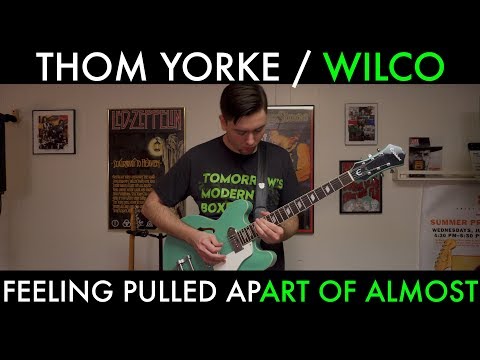 Thom Yorke / Wilco - Feeling Pulled Apart of Almost (Cover by Joe Edelmann)