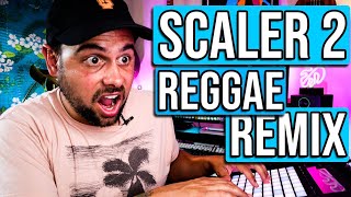 SCALER 2 | Reggae Remix | Scaler 2 Tutorial