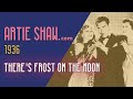 Artie Shaw - There's Frost On The Moon (Spring In My Heart) - Artie Shaw Artie Shaw - There's Frost On The Moon (Spring In My Heart)