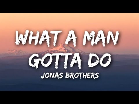 Jonas Brothers - What A Man Gotta Do [Lyrics]