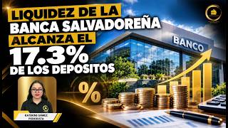 Liquidez de la banca salvadoreña alcanza el 17.3% de los depósitos