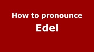 How to pronounce Edel
