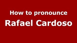 How to pronounce Rafael Cardoso
