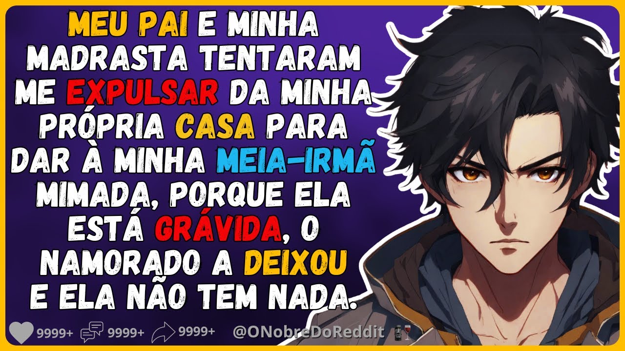🗿🍷Meu pai e madrasta tentaram me expulsar da minha casa para dar a minha irmã que estava grávida.