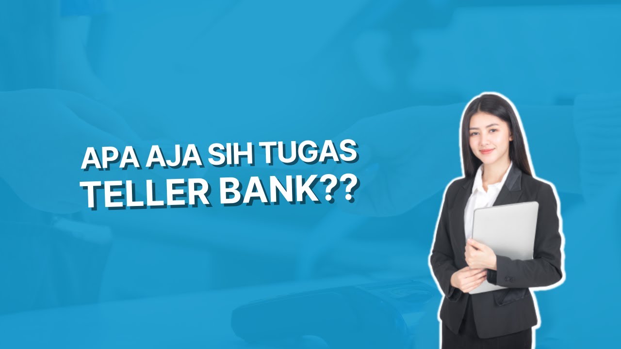 Tugas Teller Bank Yang Wajib Kamu Ketahui!