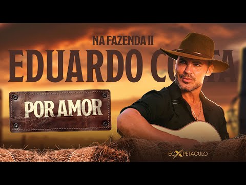 POR AMOR | Eduardo Costa na Fazenda ll - 100% Rural