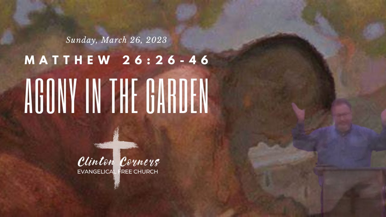 3-26-23 "Agony in the Garden: Matthew 26:36-46"
