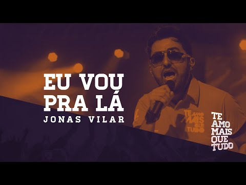 Jonas Vilar - EU VOU PRA LA - (Clipe Oficial)