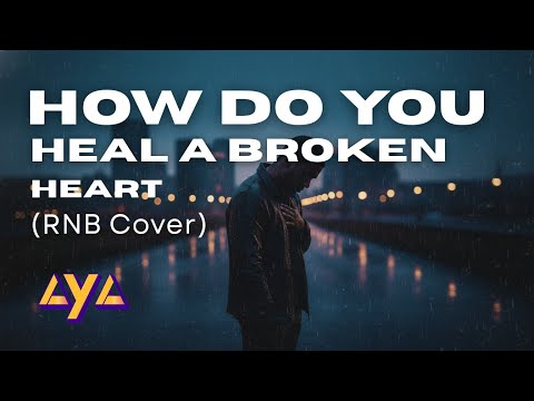 AYA - HOW DO YOU HEAL A BROKEN HEART (RNB COVER)