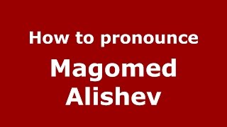 How to pronounce Magomed Alishev