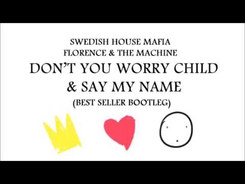 SHM Vs Florence & the Machine   Don't you Worry Child & Say my Name (Best Seller Bootleg)