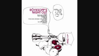 Röyksopp - Go away (Night Out)
