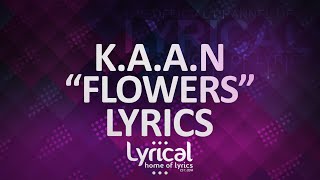 K.A.A.N - Flowers Lyrics
