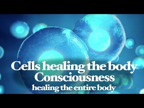 Cells healing - Consciousness healing the entire body