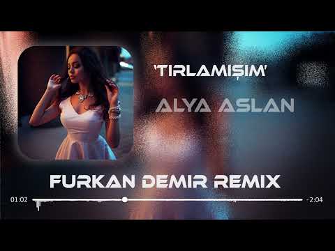 Alya Aslan - Tırlamışım | Furkan Demir Remix