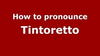How to pronounce Tintoretto