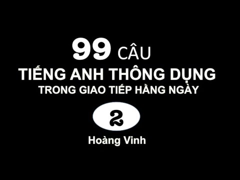 99 câu Tiếng Anh thông dụng trong giao tiếp hàng ngày (Phần 2)