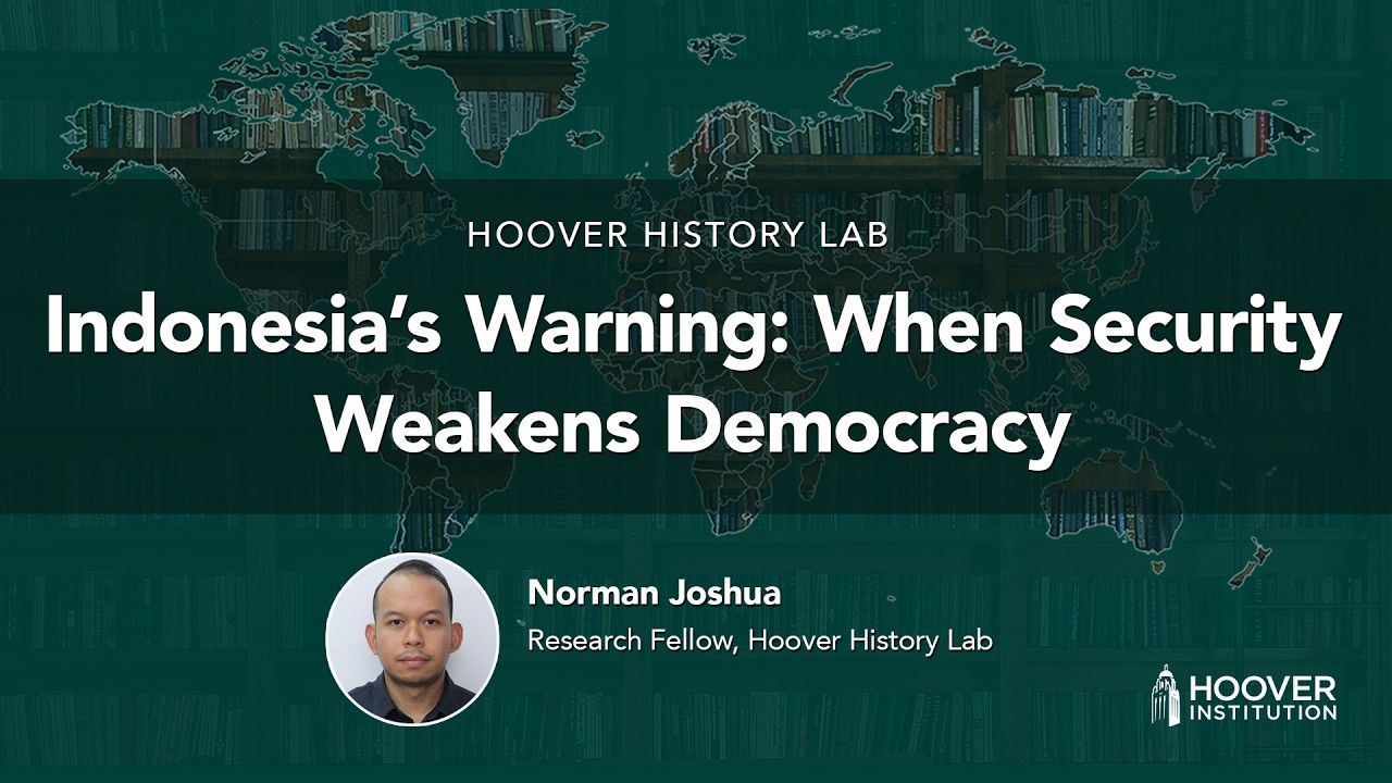 Indonesia’s Warning: When Security Weakens Democracy | Hoover History Lab | Norman Joshua