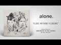 alone. "Close Without Closure"