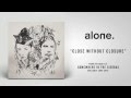 alone. "Close Without Closure" 