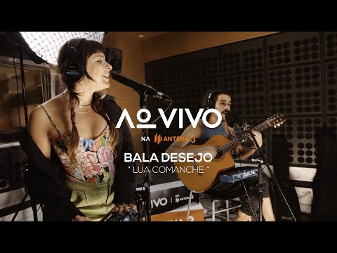 Bala Desejo - Lua Comanche | Ao Vivo na Antena 3 | Antena 3