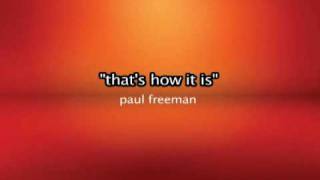 That's how it is => Paul Freeman
