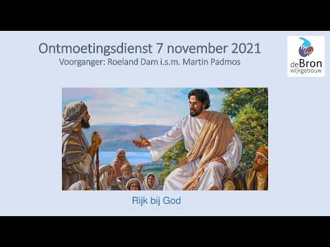 Ontmoetingsdienst  Wijkgebouw De Bron "Rijk bij God"  7 november 2021