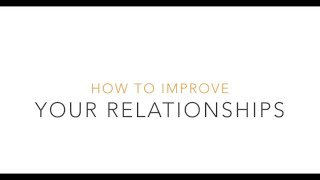 Life Coaching Videos to help and empower: LEARN TO IMPROVE YOUR RELATIONSHIPS