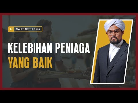 Kelebihan Peniaga Yang Baik - Syeikh Nazrul Nasir.