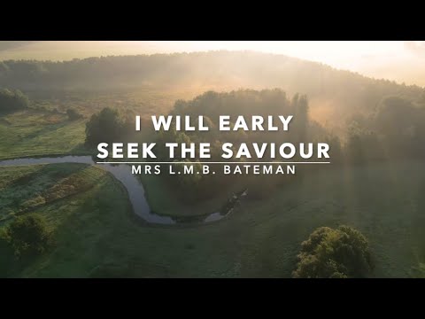 I Will Early Seek the Saviour | Songs and Everlasting Joy
