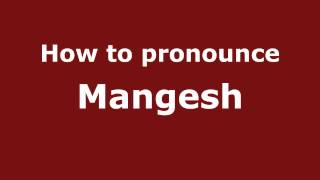 How to pronounce Mangesh