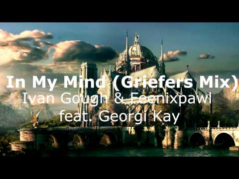 In My Mind - Ivan Gough & Feenixpawl feat. Georgi Kay (Griefers Mix)