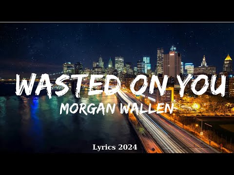 Morgan Wallen - Wasted On You (Lyrics)  || Music Truong