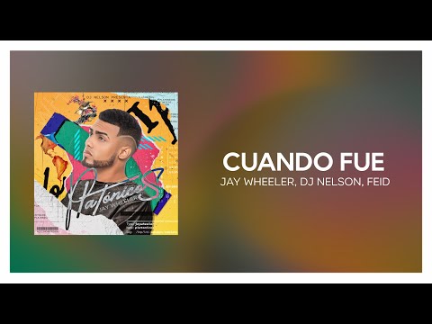 Jay Wheeler, DJ Nelson, Feid - Cuando Fue [ Letra/Lyrics ]