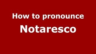 How to pronounce Notaresco
