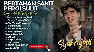 Download lagu Syahriyadi - BERTAHAN SAKIT PERGI SULIT - TERLUKA KARENA CINTA || LAGU POP TERPOPULER | LAGU SANTAI mp3