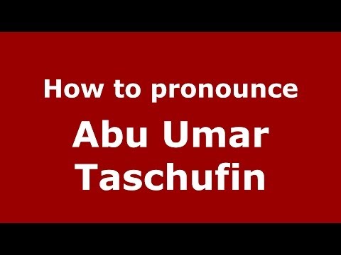 How to pronounce Abu Umar Taschufin (Arabic/Morocco) - PronounceNames.com