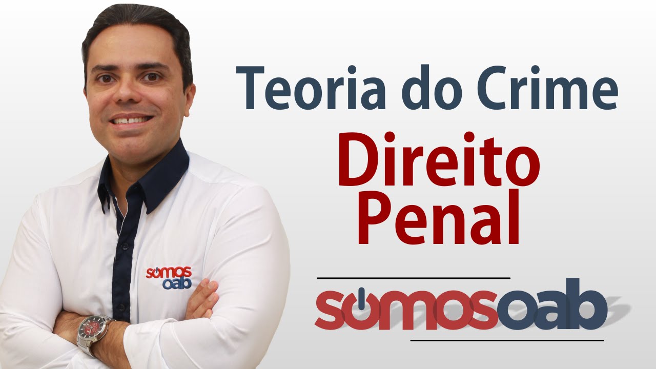 Teoria do Crime - Direito Penal - Somos OAB