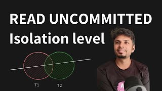 Everything you need to know about Read Uncommitted Isolation Level