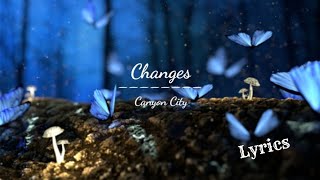 Download lagu Changes | Canyon City (Lyrics) mp3