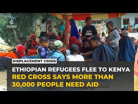 Tens of thousands flee Ethiopia's Oromia-Somali clashes into Kenya