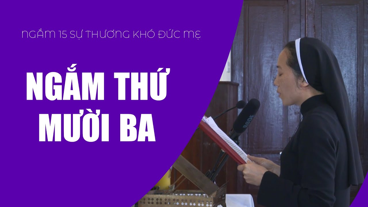 Ngắm Thứ Mười Ba | Ngắm 15 Sự Thương Khó Đức Mẹ
