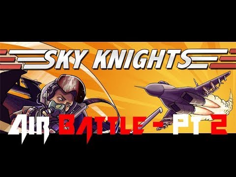 Sky Knights - Air Battle (Part Two)